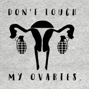 Don't touch my ovaries. T-Shirt